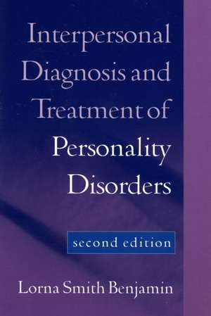 Interpersonal Diagnosis and Treatment of Personality Disorders, Second Edition: Second Edition de Lorna Smith Benjamin