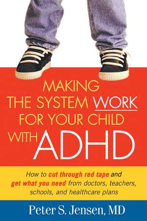 Making the System Work for Your Child with ADHD de Peter S. Jensen