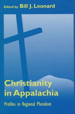 Christianity in Appalachia: Profiles in Reginal Pluralism de Bill J. Leonard