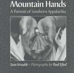 Mountain Hands: A Portrait of Southern Appalachia de Sam Venable