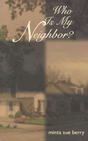 Who Is My Neighbor de Minta Sue Berry