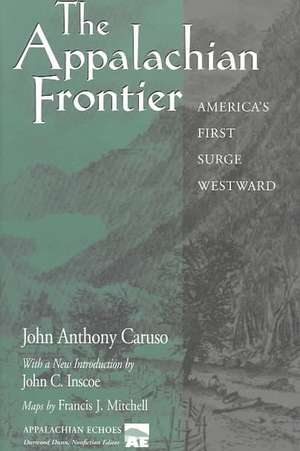 The Appalachian Frontier: America's First Surge Westward de John Anthony Caruso