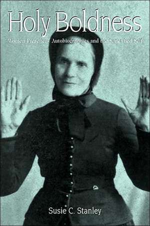 Holy Boldness: Women Preachers' Autobiographies de Susie C. Stanley