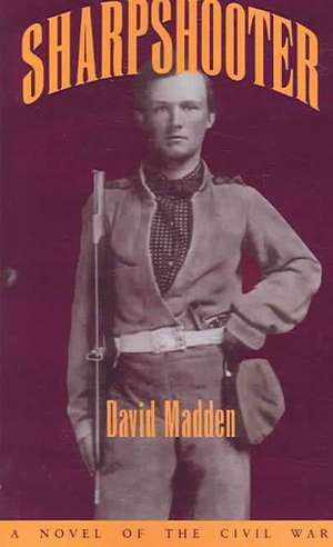 Sharpshooter: A Novel of the Civil War de David Madden