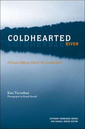 Coldhearted River: A Canoe Odyssey Down the Cumberland de Kim Trevathan