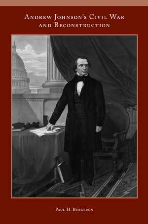 Andrew Johnson’s Civil War and Reconstruction de Paul H. Bergeron