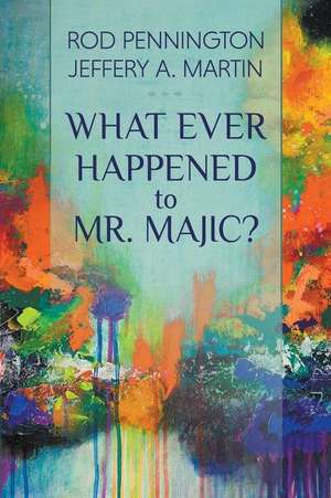 What Ever Happened to Mr. MAJIC? de Rod Pennington