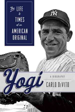 Yogi: The Life and Times of an American Original de Carlo DeVito