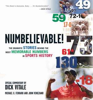 Numbelievable!: The Dramatic Stories Behind the Most Memorable Numbers in Sports History de Michael X. Ferraro