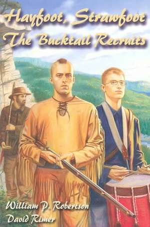 Hayfoot, Strawfoot: The Bucktail Recruits de William P. Robertson