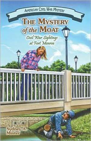 The Mystery of the Moat: Civil War Sightings at Fort Monroe de Sydney A. Minter