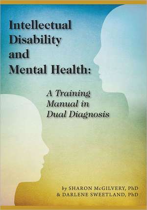 Intellectual Disability and Mental Health: A Training Manual in Dual Diagnosis de Sharon McGilvery