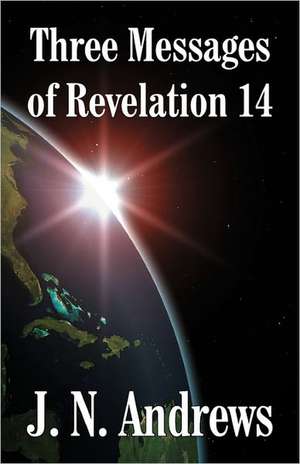 Three Messages of Revelation 14 de J. N. Andrews