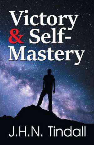 Victory & Self-Mastery de Tindall, John H. N.