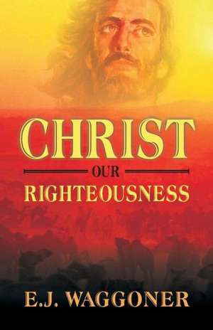 Christ Our Righteousness de E. J. Waggoner