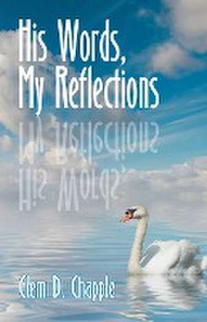 His Words, My Reflections de Clem Chapple