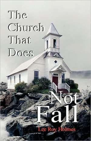 The Church That Does Not Fall de Lee Roy Holmes