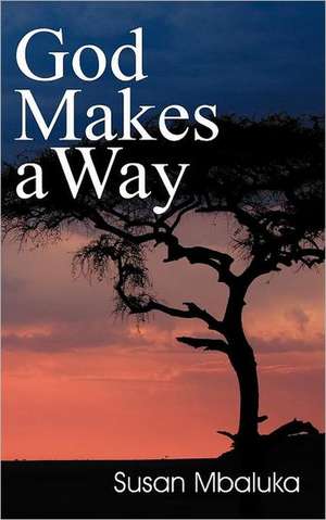 God Makes a Way de Susan Mbaluka