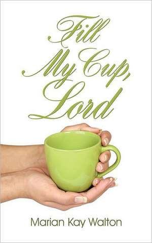 Fill My Cup, Lord de Marian Kay Walton