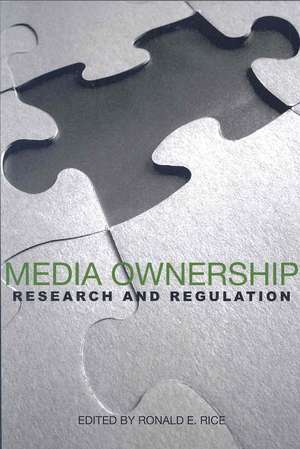 Media Ownership: Research and Regulation de Ronald Rice