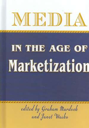 Media in the Age of Marketization de Graham Murdock