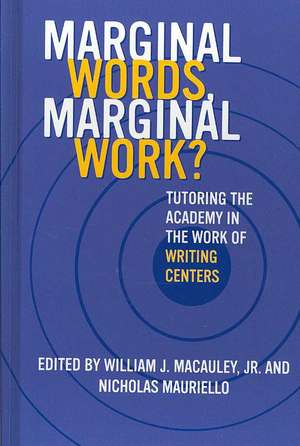 Marginal Words Marginal Work?: "Tutoring the Academy in the Work of Writing Centers" de William J. Macauley