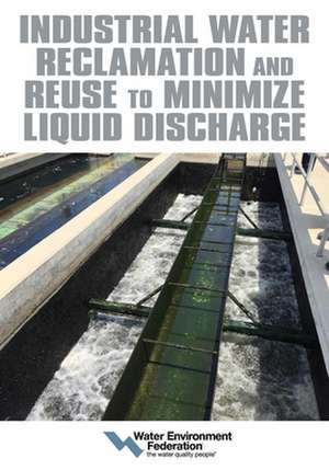 Industrial Water Reclamation and Reuse to Minimize Liquid Discharge de Water Environment Federation