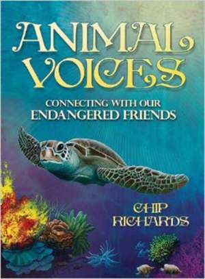 Animal Voices: Connecting with Our Endangered Friends [With Guidebook] de Chip Richards