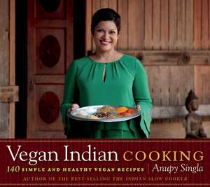 Vegan Indian Cooking de Anupy Singla