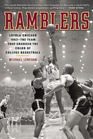 Ramblers: Loyola Chicago 1963 - The Team That Changed the Color of College Basketball de Michael Lenehan