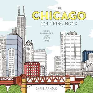 The Chicago Coloring Book: Iconic Landmarks and Hidden Gems de Chris Arnold