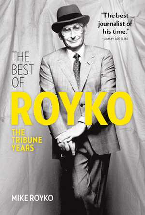 The Best of Royko: The Tribune Years de Mike Royko