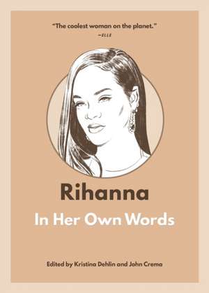 Rihanna: In Her Own Words de Kristina Dehlin