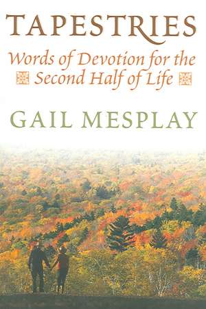 Tapestries: Words of Devotion for the Second Half of Life de Gail G. Mesplay