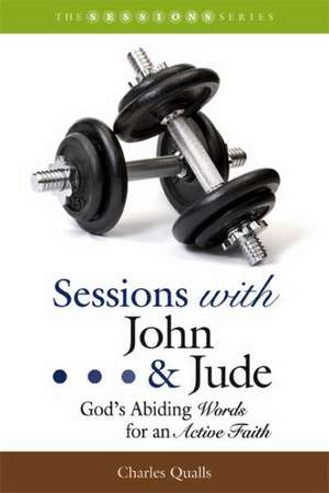 Sessions with John & Jude: God's Abiding Words for an Active Faith de Charles Qualls