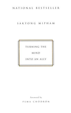 Turning the Mind Into an Ally de Sakyong Mipham