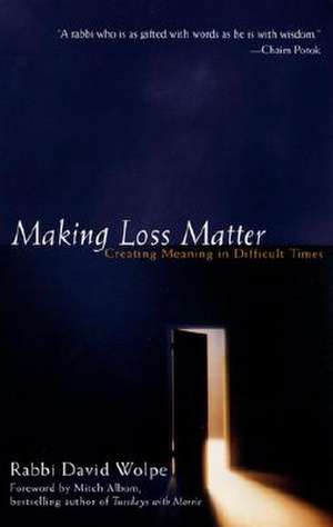 Making Loss Matter: Creating Meaning in Difficult Times de David J. Wolpe