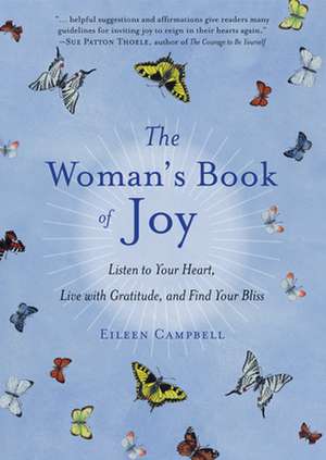 The Woman's Book of Joy: Listen to Your Heart, Live with Gratitude, and Find Your Bliss de Eileen Campbell