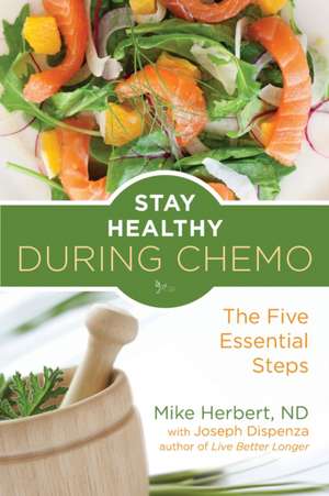 Stay Healthy During Chemo: The Five Essential Steps de Mike Herbert Nd