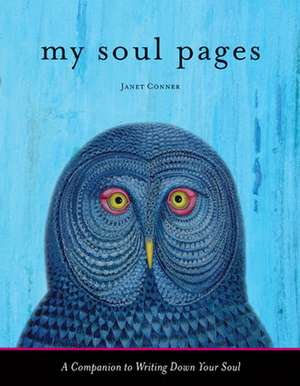 My Soul Pages: A Companion to Writing Down Your Soul de Janet Conner