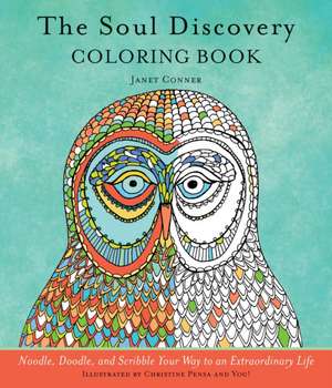 The Soul Discovery Coloring Book: Noodle, Doodle, and Scribble Your Way to an Extraordinary Life de Janet Conner