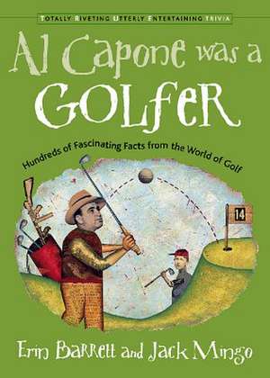 Al Capone Was a Golfer: Hundred of Fascinating Facts from the World of Golf de Erin Barrett