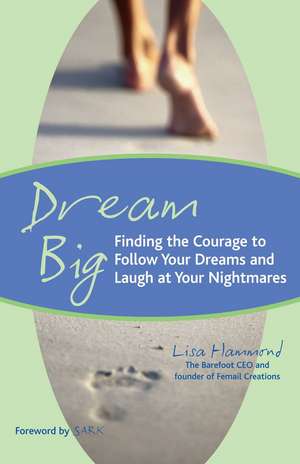 Dream Big: Finding the Courage to Follow Your Dreams and Laugh at Your Nightmares de Lisa Hammond