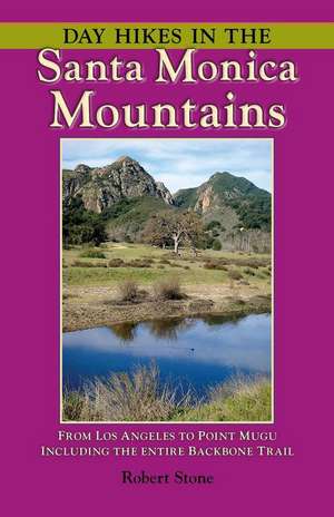 Day Hikes in the Santa Monica Mountains: From Los Angeles to Point Mugu, Including the Entire Backbone Trail de Robert Stone