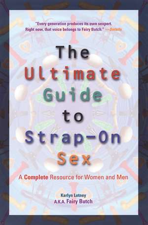 The Ultimate Guide To Strap-On Sex For Women: A Complete Resource For Women and Men de Karlyn aka Fairy Butch Lotney