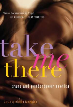 Take Me There: Genderqueer Erotica de Tristan Taormino