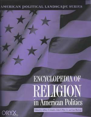 Encyclopedia of Religion in American Politics de Jeffrey Schultz