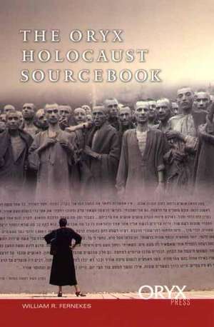 The Oryx Holocaust Sourcebook de William R. Fernekes