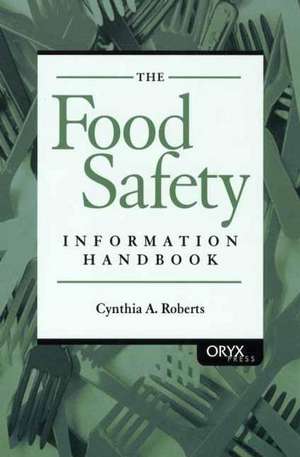 The Food Safety Information Handbook de Cynthia A. Roberts