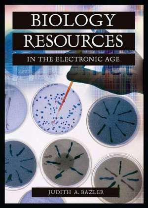 Biology Resources in the Electronic Age de Judith Bazler